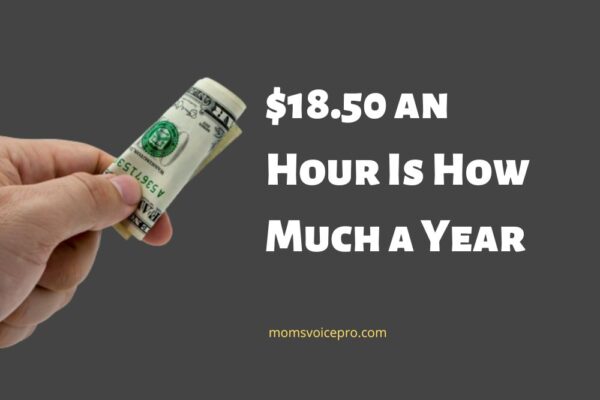 $18.50 an hour is how much a year